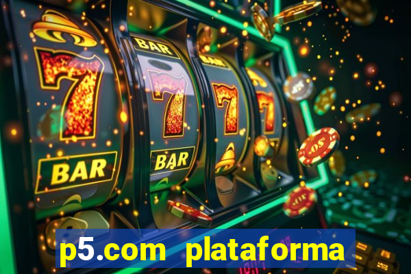 p5.com plataforma de jogos